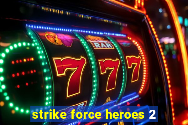 strike force heroes 2